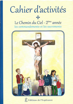Cahier d'activités Le Chemin du Ciel - 2ème année - Les commandements et les sacrements