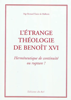 L'étrange théologie de Benoît XVI. herméneutique de continuité ou rupture ?