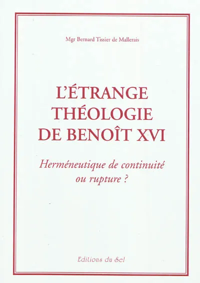 L'étrange théologie de Benoît XVI. herméneutique de continuité ou rupture ?