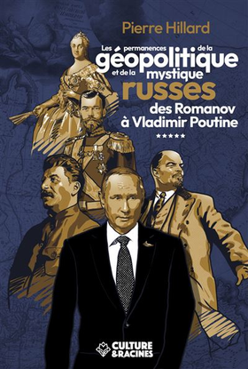 Les permanences de la géopolitique et de la mystique russes des Romanov à Vladimir Poutine