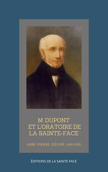 M. Dupont et l'oratoire de la Sainte Face - Abbé Pierre-Désiré Janvier