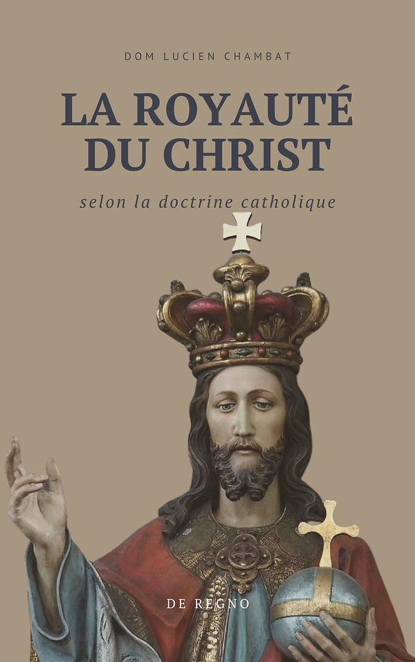 La royauté du Christ selon la doctrine catholique - Dom Lucien Chambat