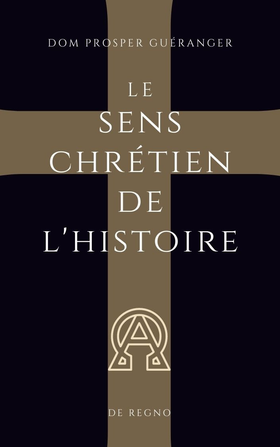 Le sens chrétien de l'histoire - Dom Guéranger