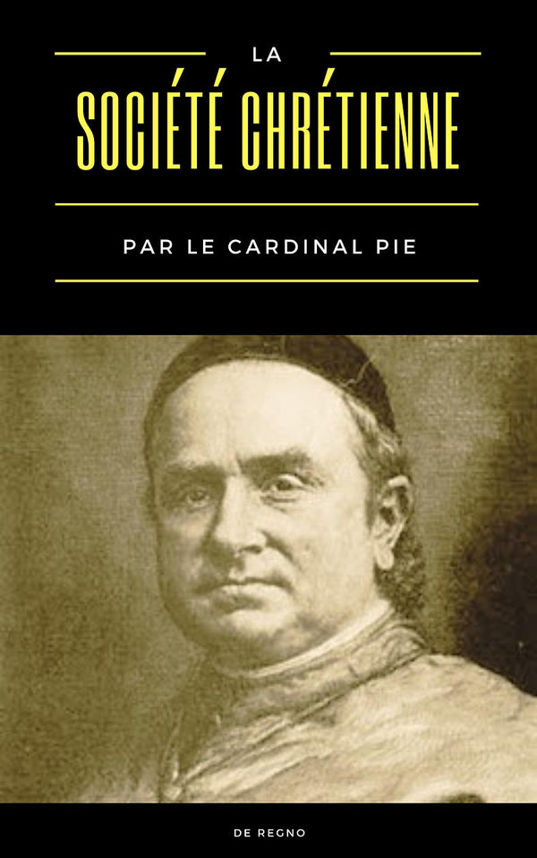 La société chrétienne - Cardinal Pie